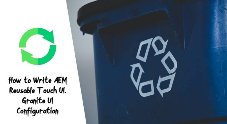 How to Write AEM Reusable Touch UI, Granite UI Configuration - Sourced Code