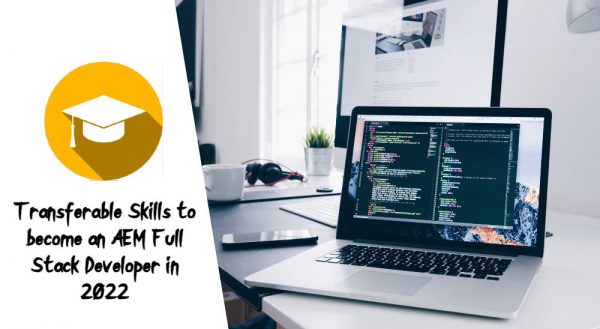 Transferable Skills to become an AEM Full Stack Developer in 2022