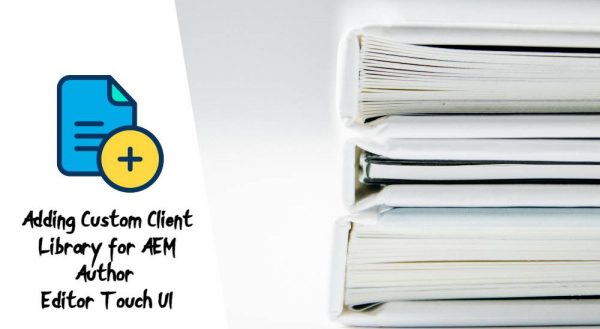 Adding Custom Client Library for AEM Author Editor Touch UI