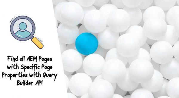Find all AEM Pages with Specific Page Properties with Query Builder API