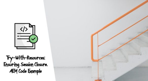 Try-With-Resources: Ensuring Session Closure, AEM Code Example